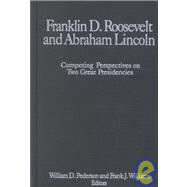 Franklin D.Roosevelt and Abraham Lincoln: Competing Perspectives on Two Great Presidencies: Competing Perspectives on Two Great Presidencies by Williams; Michael R, 9780765610348