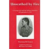 Unscathed by Fire A Young Girl and the Italian Armistice of September 8, 1943 by Di Franco, Fiorenza; Cocciolillo, Berenice, 9780874130348