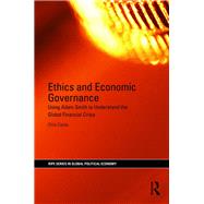 Ethics and Economic Governance: Using Adam Smith to Understand the Global Financial Crisis by Clarke,Chris, 9781138840348