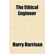 The Ethical Engineer by Harrison, Harry, 9781153830348