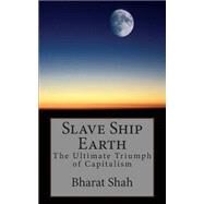 Slave Ship Earth by Shah, Bharat S., M.D., 9781499750348
