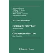 National Security Law, Sixth Edition and Counterterrorism Law, Third Edition 2021-2022 Supplement by Dycus, Stephen; Banks, William C.; Hansen, Peter Raven; Vladeck, Stephen I., 9781543820348