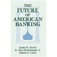 The Future of American Banking by Barth,James R., 9781563240348