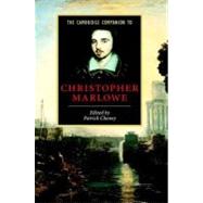 The Cambridge Companion to Christopher Marlowe by Edited by Patrick Cheney, 9780521820349
