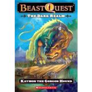 Beast Quest #16: The Dark Realm: Keymon the Gorgon Hound Kaymon The Gorgon Hound by Blade, Adam; Tucker, Ezra, 9780545200349