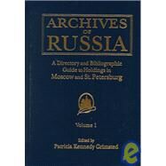 Archives in Russia: A Directory and Bibliographic Guide to Holdings in Moscow and St.Petersburg: A Directory and Bibliographic Guide to Holdings in Moscow and St.Petersburg by Grimsted,Patricia Kennedy, 9780765600349