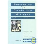 Preparing for Christian Ministry : An Evangelical Approach by Gushee, David P., and Walter C. Jackson, eds., 9780801090349