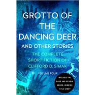 Grotto of the Dancing Deer And Other Stories by Simak, Clifford D.; Wixon, David W., 9781504060349