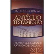 Introduccion al Antiguo Testamento / An Introduction to the Old Testament by Longman, Tremper, III; Dillard, Raymond B., 9781558830349