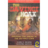 The Da Vinci Hoax Exposing the Errors in The Da Vinci Code by Olson, Carl E.; Miesel, Sandra, 9781586170349