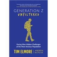Generation Z: Unfiltered by Tim Elmore, Andrew McPeak, 9781732070349