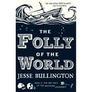 The Folly of the World by Bullington, Jesse, 9780316190350
