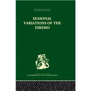 Seasonal Variations of the Eskimo: A Study in Social Morphology by Mauss,Marcel, 9780415330350