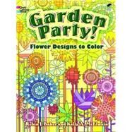 Garden Party! Flower Designs to Color by Baker, Kelly A.; Baker , Robin J., 9780486480350