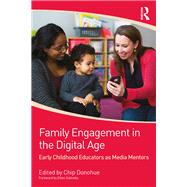 Family Engagement in the Digital Age: Early Childhood Educators as Media Mentors by Donohue; Chip, 9781138100350