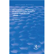 The Contribution of Cambridge Ecclesiologists to the Revival of Anglican Choral Worship, 1839-62 by Adelmann, Dale, 9781138340350