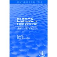 Revival: The Third Way Transformation of Social Democracy (2002): Normative Claims and Policy Initiatives in the 21st Century by Schmidtke,Oliver, 9781138720350