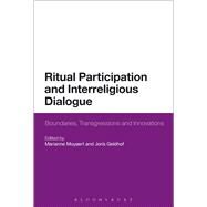 Ritual Participation and Interreligious Dialogue Boundaries, Transgressions and Innovations by Moyaert, Marianne; Geldhof, Joris, 9781472590350