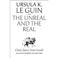 The Unreal and the Real by Le Guin, Ursula K., 9781618730350