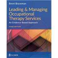 Leading & Managing Occupational Therapy Services An Evidence-Based Approach by Braveman, Brent, 9781719640350