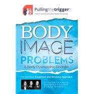 Body Image Problems & Body Dysmorphic Disorder The Definitive Treatment and Recovery Approach by Callaghan, Lauren; O'connor, Annemarie; Catchpole, Chloe, 9781789560350
