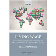 Living Wage Regulatory Solutions to Informal and Precarious Work in Global Supply Chains by Marshall, Shelley, 9780198830351