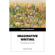 Imaginative Writing The Elements of Craft (Penguin Academics Series) by Burroway, Janet, 9780205750351