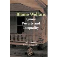 Blame Welfare, Ignore Poverty and Inequality by Joel F. Handler , Yeheskel Hasenfeld, 9780521870351