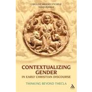 Contextualizing Gender in Early Christian Discourse Thinking Beyond Thecla by Stichele, Caroline Vander; Penner, Todd, 9780567030351