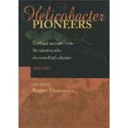 Helicobacter Pioneers Firsthand Accounts from the Scientists who Discovered Helicobacters 1892 - 1982 by Marshall, Barry, 9780867930351