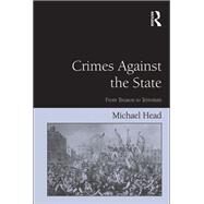 Crimes Against The State: From Treason to Terrorism by Head,Michael, 9781138260351