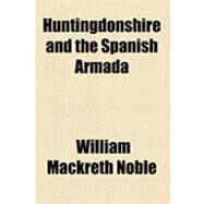 Huntingdonshire and the Spanish Armada by Noble, William Mackreth, 9781154480351