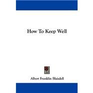 How to Keep Well by Blaisdell, Albert Franklin, 9781430450351