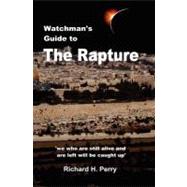 Watchman's Guide to the Rapture by Perry, Richard H., 9781470050351