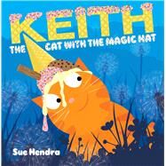 Keith the Cat With the Magic Hat by Hendra, Sue; Linnet, Paul; Hendra, Sue, 9781481490351