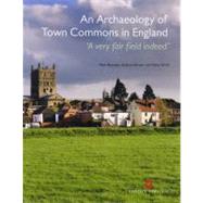 Archaeology of Town Commons in England 'A Very Fair Field Indeed' by Bowden, Mark; Brown, Graham; Smith, Nicky, 9781848020351