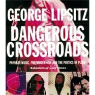 Dangerous Crossroads Popular Music, Postmodernism and the Poetics of Place by Lipsitz, George, 9781859840351