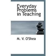 Everyday Problems in Teaching by O'shea, M. V., 9780559030352