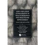 Video-reflexive Ethnography in Health Research and Healthcare Improvement by Iedema, Rick; Carroll, Katherine; Collier, Aileen; Hor, Su-yin; Mesman, Jessica, 9780815370352