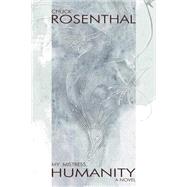 My Mistress, Humanity by Rosenthal, Chuck, 9780967600352