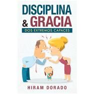 Disciplina & Gracia by Dorado, Hiram, 9781506530352