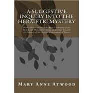 A Suggestive Inquiry into the Hermetic Mystery by Atwood, Mary Anne, 9781523670352