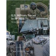 U.S. Military Forces in FY 2021 The Last Year of Growth? by Cancian, Mark F., 9781538140352