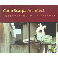 Carlo Scarpa Intervening with History, 1953-1978 by Friedman, Mildred; Guidi, Guido; Lambert, Phyllis, 9781580930352