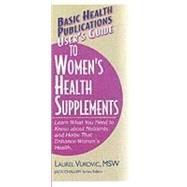 User's Guide to Women's Health Supplements by Vukovic, Laurel; Challem, Jack, 9781591200352