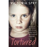 Tortured Abused and Neglected by Britain's Most Sadistic Mum. This is my Story of Survival. by Spry, Victoria, 9780091960353