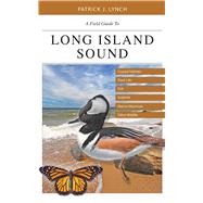 A Field Guide to Long Island Sound by Lynch, Patrick J., 9780300220353
