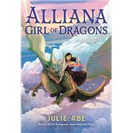 Alliana, Girl of Dragons by Abe, Julie, 9780316300353