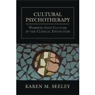 Cultural Psychotherapy Working With Culture in the Clinical Encounter by Seeley, Karen M., 9780765700353