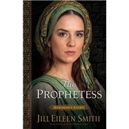 The Prophetess by Smith, Jill Eileen, 9780800720353